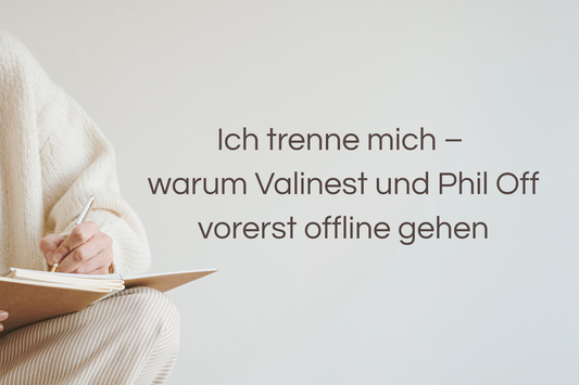Ich trenne mich – warum Valinest und Phil Off vorerst offline gehen